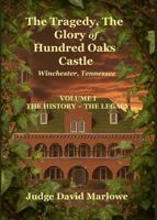 The Tragedy, the Glory of Hundred Oaks Castle: Volume I ~ the History, the Legacy B0GH7LWC9J Book Cover