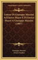 Lettere Di Giuseppe Mazzini Ad Enrico Mayer E Di Enrico Mayer A Giuseppe Mazzini (1907) 1167522273 Book Cover