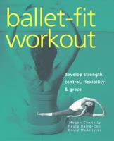 Ballet-Fit Workout: Develop Strength, Control, Flexibility, and Grace with the Revolutionary Bodytorque Program 1569754381 Book Cover