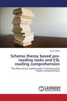 Schema theroy based pre-reading tasks and ESL reading comprehension: The effect of pre reading tasks in enhancing ESL readers comprehension 3845432950 Book Cover