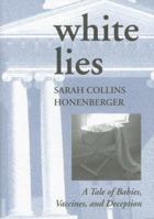 White Lies: A Tale of Babies, Vaccines, and Deception 0979020514 Book Cover