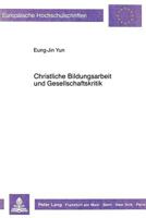 Christliche Bildungsarbeit Und Gesellschaftskritik: Zur Begruendung Einer Gesellschaftskritischen Bildungsarbeit Der Kirche 3631418892 Book Cover