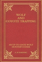 Wolf and Coyote Trapping: An Up-to-Date Wolf Hunter's Guide B092PB97PS Book Cover