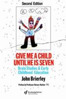 Give Me A Child Until He Is 7: Brain Studies And Early Childhood Education 0750703199 Book Cover
