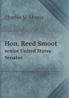 Hon. Reed Smoot Senior United States Senator 101357074X Book Cover