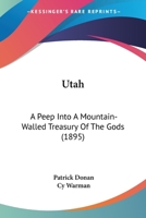 Utah a Peep Into a Mountain-Walled Treasury of the Gods 0548848521 Book Cover