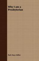 Why I Am a Presbyterian 1406776122 Book Cover