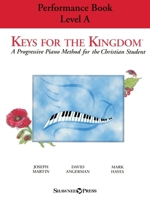 Keys for the Kingdom - Performance Book, Level a: A Progressive Piano Method for the Christian Student 1540090698 Book Cover
