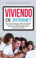 Viviendo de internet: Descubre los negocios online que puedes emprender en este 2020 para ganar dinero, superar la crisis financiera y darle seguridad a tu familia (Spanish Edition) B08763BDXF Book Cover