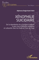 Xénophilie suicidaire: De la réprobation de sa propre tradition à une crise d’identité religieuse et culturelle chez les Éwés et Fons du Togo (Études Africaines) (French Edition) 2336474972 Book Cover