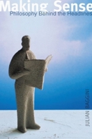 Making Sense: Philosophy Behind the Headlines 0192805061 Book Cover