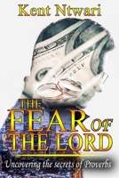 The Fear of the Lord: Uncovering the secrets of proverbs 1777472113 Book Cover