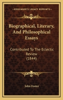 Biographical, Literary, and Philosophical Essays 1164588370 Book Cover