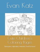Cute Children's Coloring Pages: Dinosaurs, Alphabet, Animals, Food & more! B093MVWSGF Book Cover