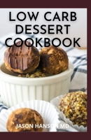LOW CARB DESSERT COOKBOOK: Delicious Recipes from Dinner to Dessert That Let You Live Your Low-Carb Lifestyle B08YQCNSPV Book Cover