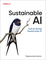 Sustainable AI: Tools for Moving Towards Green AI 1098155513 Book Cover