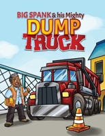 Big Spank and His Mighty Dump Truck 1737406802 Book Cover