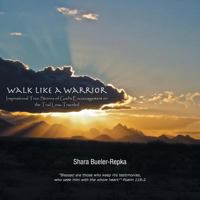 Walk Like a Warrior: Inspirational True Stories of God's Encouragement on the Trail Less-Traveled 1512774812 Book Cover