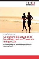 La Cultura de Salud En La Localidad de Las Tunas En El Siglo XIX 3659020540 Book Cover