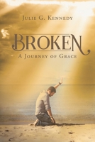 Broken: A Journey of Grace 1098094468 Book Cover