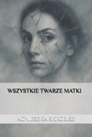 WSZYSTKIE TWARZE MATKI (Polish Edition) B0G6YLT221 Book Cover