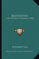 Beethoven: A Biographical Romance 1436786606 Book Cover