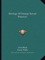 Etiology Of Strange Sexual Practices 1425364799 Book Cover