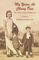My Years as Chang Tsen: Two Wars, One Childhood 1466341963 Book Cover