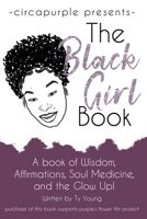 The Black Girl Book : Wisdom, Affirmation, Soul Medicine, and Glowing Up 0578495449 Book Cover
