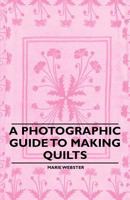 A Photographic Guide to Making Quilts 1446542246 Book Cover