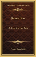 Jimmy Don: Or Judy And Her Baby 054849052X Book Cover