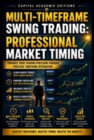 MULTI-TIMEFRAME SWING TRADING: PROFESSIONAL MARKET TIMING: Improve your market timing, confirm stronger trade signals, and build a swing trading ... Technical Analysis, Risk Management, and Pro) B0HBRTDHD7 Book Cover