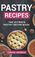 Pastry Recipes: The Ultimate Pastry Recipe Book, Guide to Making Delightful Pastries 1515247996 Book Cover