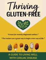 Thriving Gluten Free: A Guide to Living Well with Coeliac Disease B0FFN1CBRS Book Cover