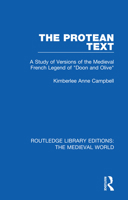 The Protean Text: A Study of Versions of the Medieval French Legend of "doon and Olive" 0367184079 Book Cover