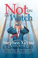 Not On My Watch: A Leader's Guide to Navigating the Impending Retirement Bubble Disaster, Building a Bench and Leaving a Legacy of Success 1439261857 Book Cover