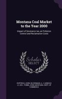 Montana coal market to the year 2000: impact of severance tax, air pollution control and reclamation costs 1378992946 Book Cover
