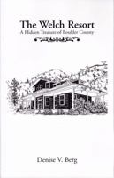The Welch Resort: A Hidden Treasure of Boulder County 0977005909 Book Cover