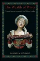 The Wealth of Wives: Women, Law & Economy in Late Medieval London 0195311760 Book Cover