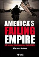 America's Failing Empire: US Foreign Relations since the Cold War 1405114274 Book Cover