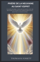 PRIÈRE DE LA NEUVAINE AU SAINT-ESPRIT: Un guide de prière catholique de 9 jours avec des dévotions du Rosaire pour approfondir sa foi et recevoir la guidance divine (French Edition) B0GVK5X7NW Book Cover