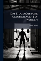 Das Eidgenössische Uebungslager Bey Wohlen... 124740028X Book Cover