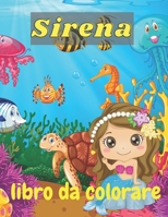 Sirena libro da colorare: Un libro da colorare per bambini dai 4 agli 8 anni che include simpatiche sirene e tutti i loro amici animali marini! B08Z5LSM9S Book Cover