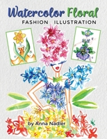 Watercolor Floral Fashion Illustration: How to Paint Whimsical Flower Figures with Step-by-Step Exercises (Drawing and Design Inspiration and Instruction) 1958428485 Book Cover