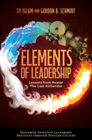 Elements of Leadership: Lessons from Avatar the Last Airbender (Exploring Effective Leadership Practices Through Popular Culture) 1804550760 Book Cover