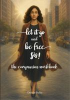 Let It Go and Be Free Sis!: The Companion Workbook B0FPR994SW Book Cover