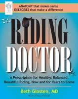 The Riding Doctor: A Prescription for Healthy, Balanced, and Beautiful Riding, Now and for Years to Come 1570766649 Book Cover