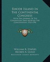 Rhode Island in the Continental Congress: with the Journal of the convention that adopted the Constitution, 1765-1790 114681299X Book Cover