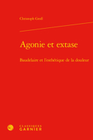 Agonie Et Extase: Baudelaire Et l'Esthetique de la Douleur 2406108422 Book Cover