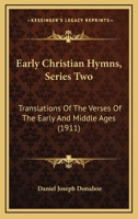 Early Christian Hymns, Series Two: Translations Of The Verses Of The Early And Middle Ages 0548795118 Book Cover